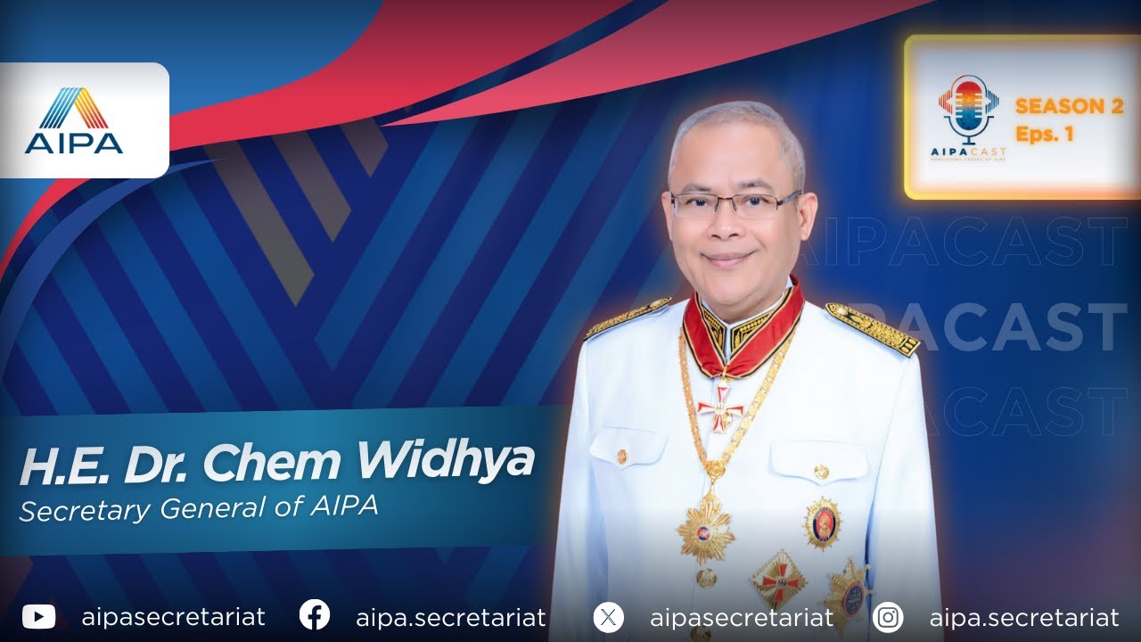 AIPACast Season 2 Eps.1 - Featuring H.E. Dr. Chem Widhya, 7th Secretary General of AIPA