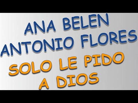 Ana Belén, Antonio Flores - Solo le pido a Dios