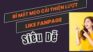 Bí Mật Mẹo Cải Thiện Lượt Like Fanpage Siêu Dễ