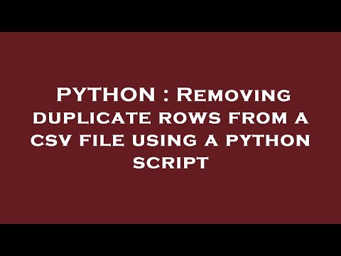 Python Removing Duplicate Rows From A Csv File Using A Python Script