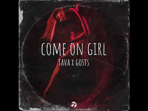 Tava, Gosts - Come On Girl (Official Lyric Video)