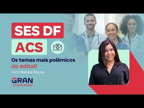 Concursos SES DF ACS: Os temas mais polêmicos do edital!