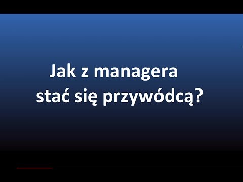 Jak być dobrym liderem - Od managera do przywódcy
