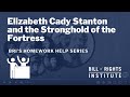 Elizabeth Cady Stanton and the Stronghold of the Fortress | BRI's Homework Help Series