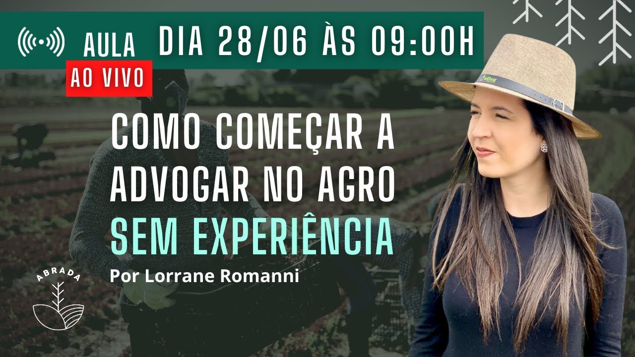 Aula Lorrane Romanni 28/06 - Como Começar a Advogar no Agronegócio sem experiência?