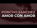 Poncho Sanchez - Amor Con Amor (Official Audio)