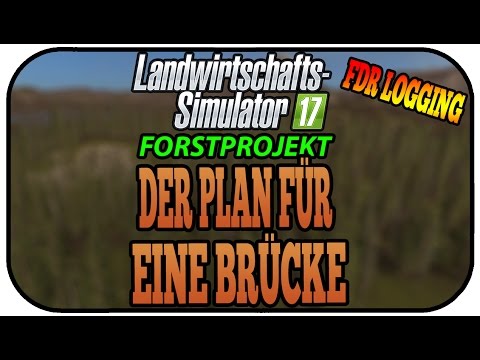 DER PLAN FÜR EINE BRÜCKE - LS17 FORST FDR LOGGING #050 ★ Let's Play Landwirtschaft Simulator 17