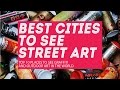Street art: 10 cities to see graffiti and best outdoor ...