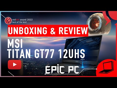EPIC PC UNBOXING&REVIEW MSI Titan GT77, the most powerful laptop that we have ever tested!