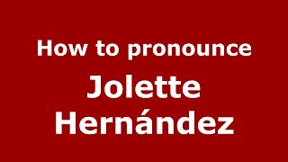 How to pronounce Jolette Hernández