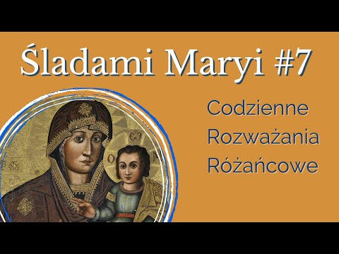 #7 ŚLADAMI MARYI - ks. Grzegorz Góraj - codzienne rozważanie różańcowe
