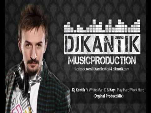 New Club Music 2012 - Dj Kantik Ft White Man D & Kay - Play Hard Work Hard (Orginal Product Mix)