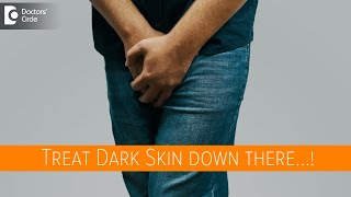 LIGHTEN the Dark Skin down there due to darkness after Fungal Infection-Dr.Nischal K|Doctors