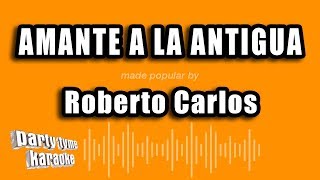 Roberto Carlos - Amante A La Antigua (Versión Karaoke)