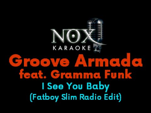 Groove Armada feat. Gramma Funk - I See You Baby (Fatboy Slim Radio Edit) - NOX Karaoke