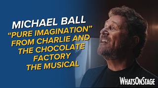 Michael Ball performs "Pure Imagination" from Charlie and the Chocolate Factory The Musical