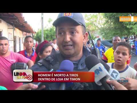 LINHA DE FOGO (05 11) HOMEM É MORTO A TIROS DENTRO DE LOJA EM TIMON