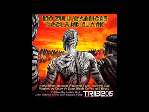 100 Zulu Warriors & Roland Clark - 100 Zulu Warriors (Rocco Alternative Mix)