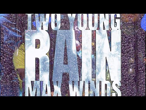 Two Young x Max Winds - Rain