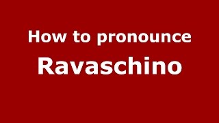 How to pronounce Ravaschino