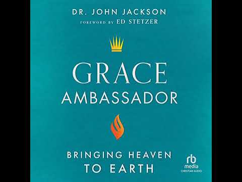 Grace Ambassador: Bringing Heaven to Earth by Dr. John Jackson | Free Audiobook
