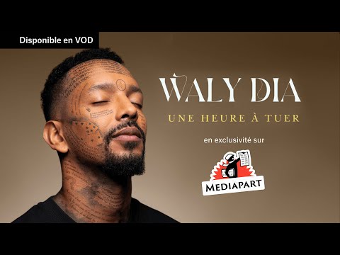 « Une heure à tuer », le spectacle de Waly Dia, en VOD exclusivement sur Mediapart !