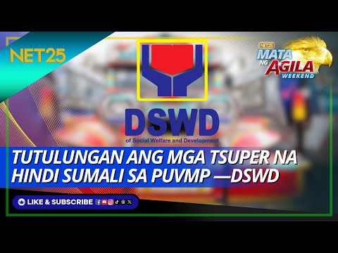 Tutulungan ang mga tsuper na hindi sumali sa PUVMP —DSWD Mata Ng Agila Weekend