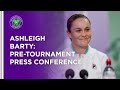 Ashleigh Barty Pre-Tournament Press Conference | Wimbledon 2021