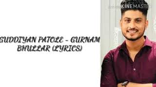 Guddiyan Patole (Lyrics) :- Gurnam Bhullar & S