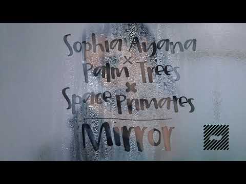 Sophia Ayana X Palm Trees X Space Primates - Mirror (AUDIO)