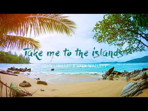 John Linhart x Jack Mallett - Take me to the islands