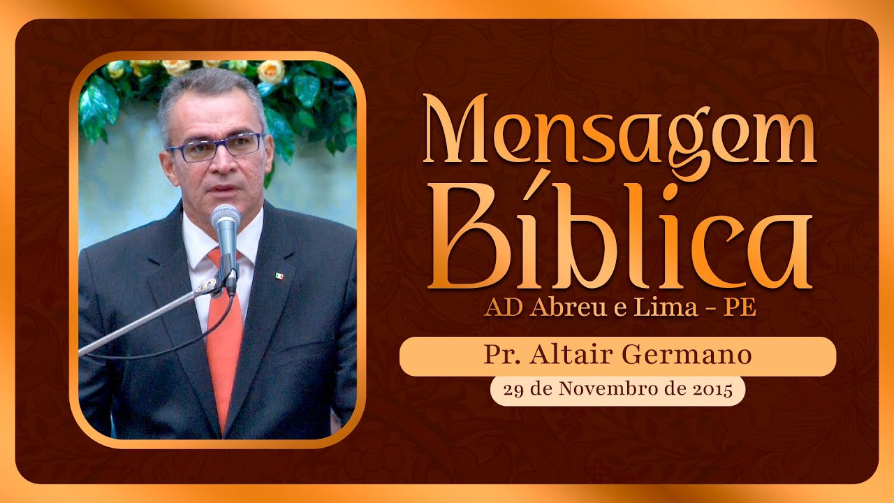 Pr. Altair Germano - Mensagem Bíblica - Templo Central - Ieadalpe - 29/11/2015
