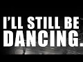 I'LL STILL BE DANCING