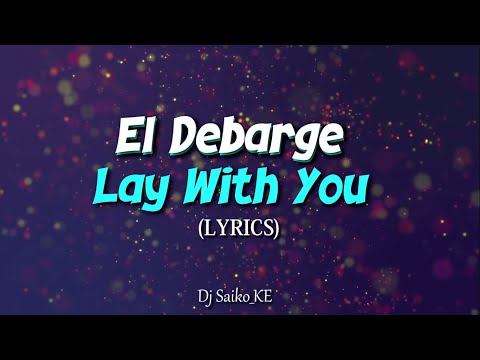 El Debarge - LAY WITH YOU (LYRICS) [DJ SAIKO MUZIK]