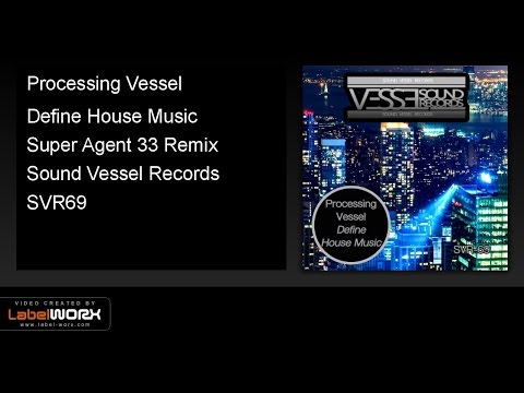 Processing Vessel - Define House Music (Super Agent 33 Remix)