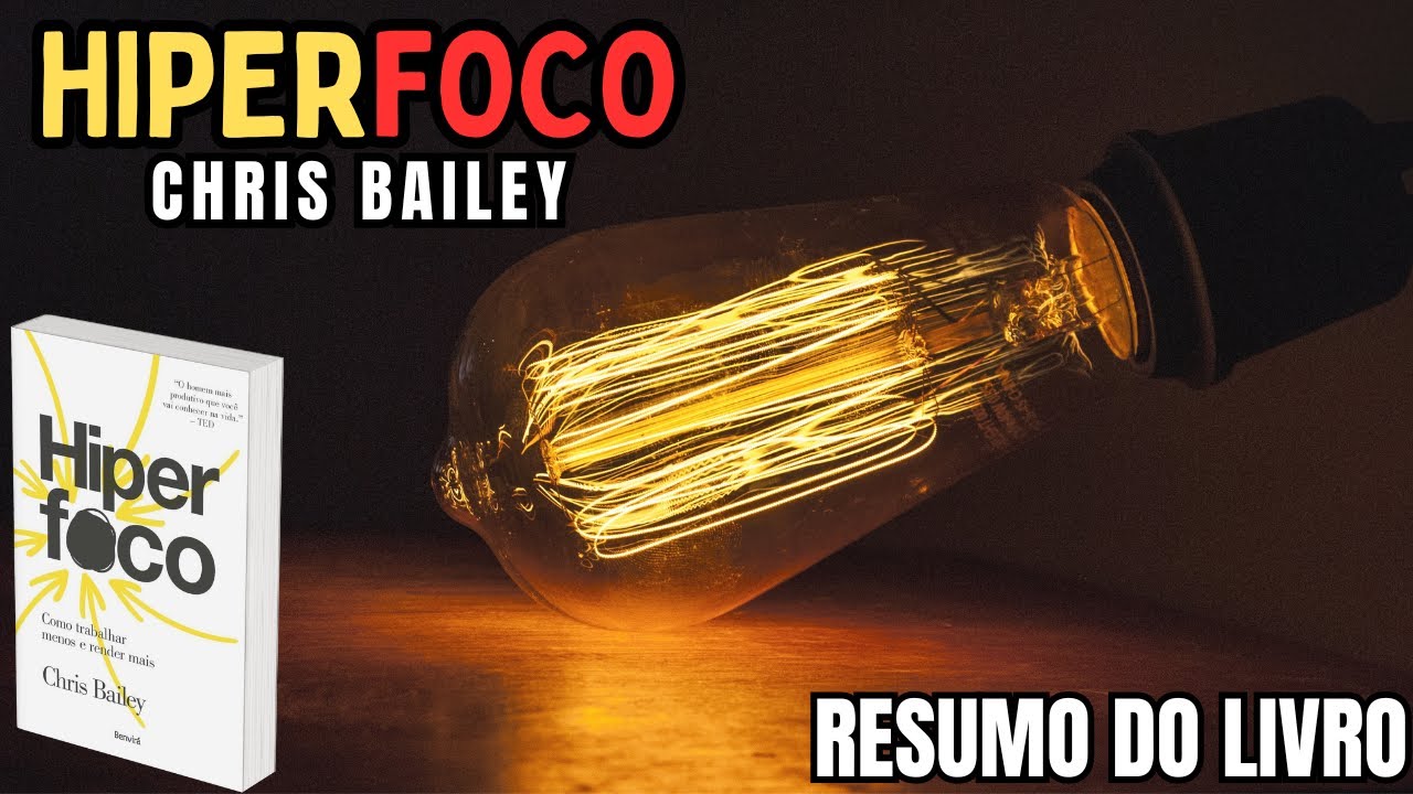 HIPERFOCO - Chris Bailey - Melhor RESUMO do Livro!