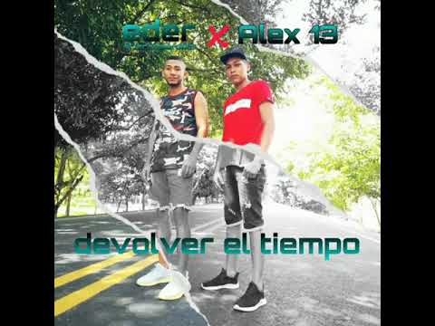 Devolver el tiempo - Alex13 & eder el incomparable