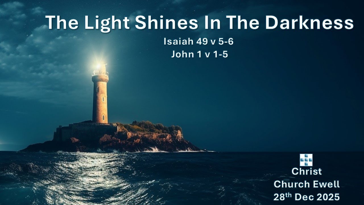 "The Light shines in the darkness" - Isaiah 49 v 5-6, John v 1-5 (Message from 28th December 2025)