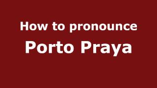How to pronounce Porto Praya