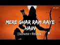 Mere Ghar Ram Aaye Hain (Slowed + Reverb) | Jubin Nautiyal, Payal Dev | SR Lofi