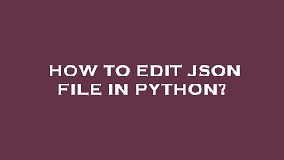 How to edit json file in python?