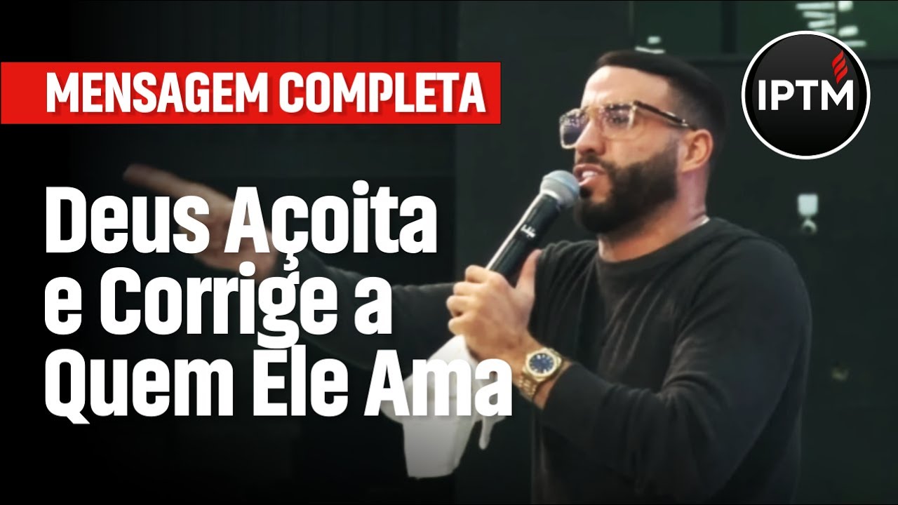 MENSAGEM COMPLETA: Deus Açoita e Corrige a Quem Ele Ama - Pr Leonardo Sale