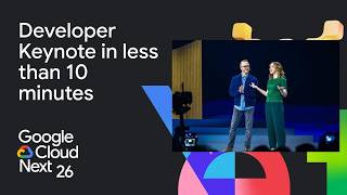Next '26 Developer Keynote in less than 10 minutes