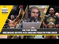 Ariel Helwani Names His Dream Fights for 2023 - The MMA Hour