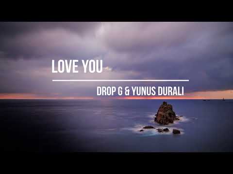 Drop G & Yunus Durali - Love You (feat. Megan Kashat)