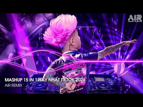 Mashup 15 in 1 - Nhạc Remix TikTok Triệu View Hay Nhất Hiện Nay ♫ Top 15 Nhạc TikTok Hay Nhất 2026