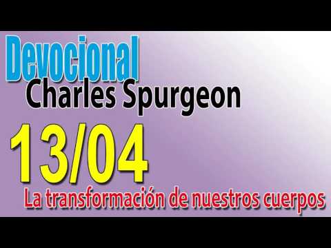 Devocional Charles Spurgeon 13/04 - La transformación de nuestros cuerpos