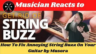 Musician Reacts to  How To Fix Annoying String Buzz On Your Guitar by Musora @MusoraMedia
