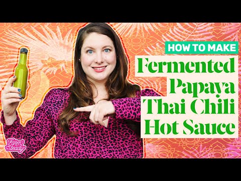 How to Make Fermented Papaya Thai Chili Hot Sauce | Lacto-Fermented Hot Sauce Recipe