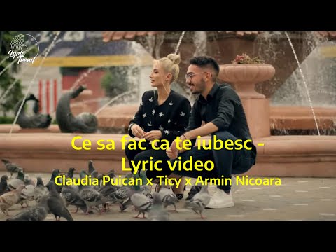 Claudia Puican x Ticy x Armin Nicoara - Ce sa fac ca te iubesc | Lyric Video